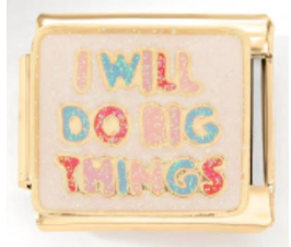 I will do Big Things